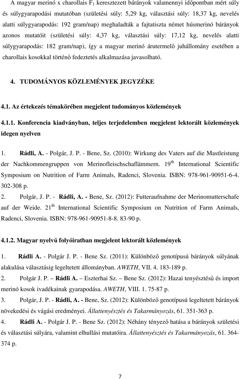 árutermelő juhállomány esetében a charollais kosokkal történő fedeztetés alkalmazása javasolható. 4. TUDOMÁNYOS KÖZLEMÉNYEK JEGYZÉKE 4.1.