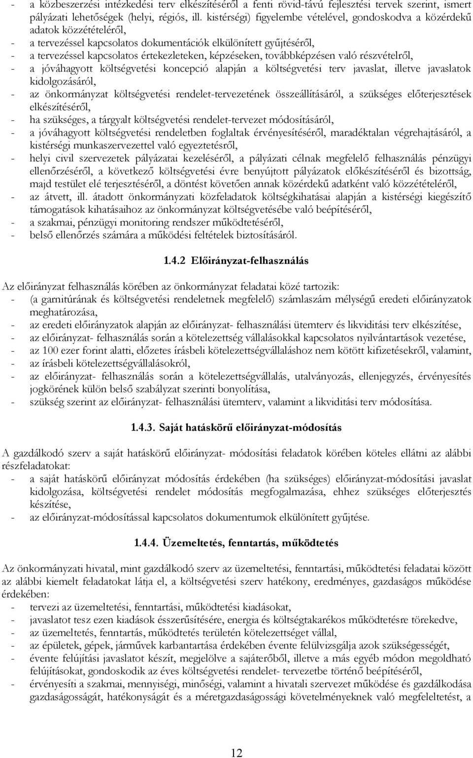 képzéseken, továbbképzésen való részvételről, - a jóváhagyott költségvetési koncepció alapján a költségvetési terv javaslat, illetve javaslatok kidolgozásáról, - az önkormányzat költségvetési