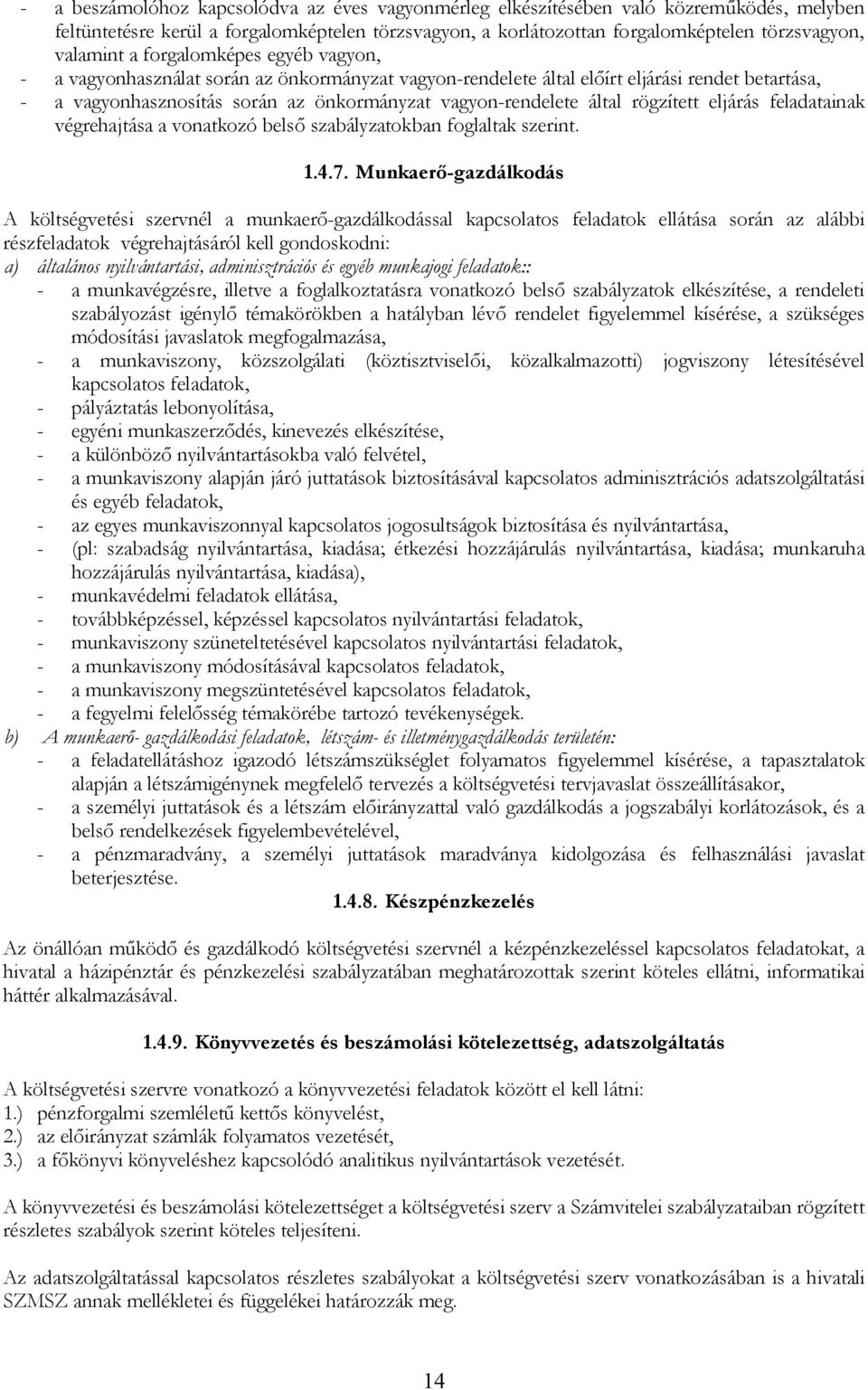 rögzített eljárás feladatainak végrehajtása a vonatkozó belső szabályzatokban foglaltak szerint. 1.4.7.