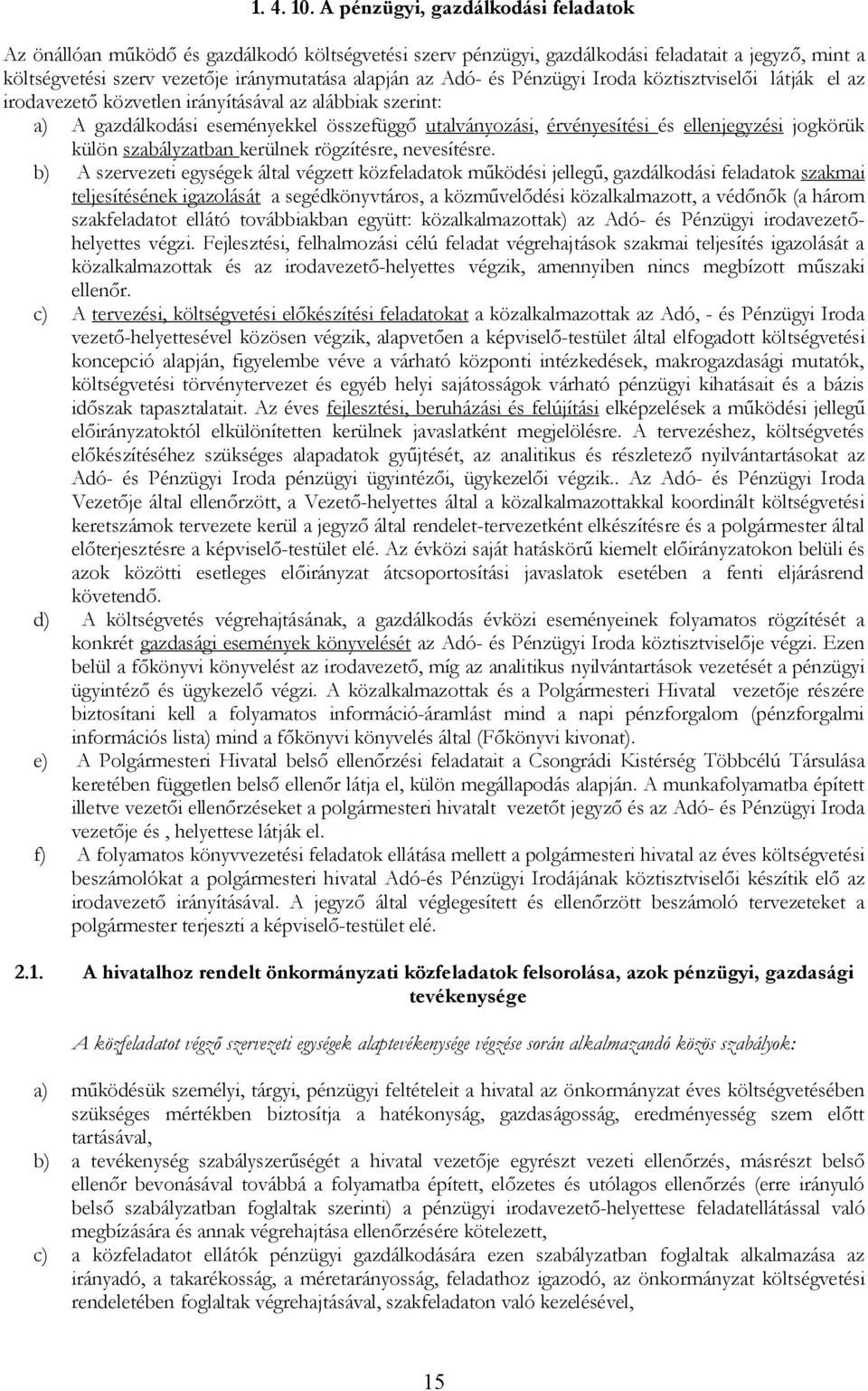 és Pénzügyi Iroda köztisztviselői látják el az irodavezető közvetlen irányításával az alábbiak szerint: a) A gazdálkodási eseményekkel összefüggő utalványozási, érvényesítési és ellenjegyzési