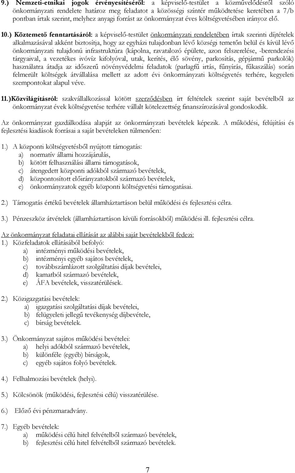 ) Köztemető fenntartásáról: a képviselő-testület önkormányzati rendeletében írtak szerinti díjtételek alkalmazásával akként biztosítja, hogy az egyházi tulajdonban lévő községi temetőn belül és kívül