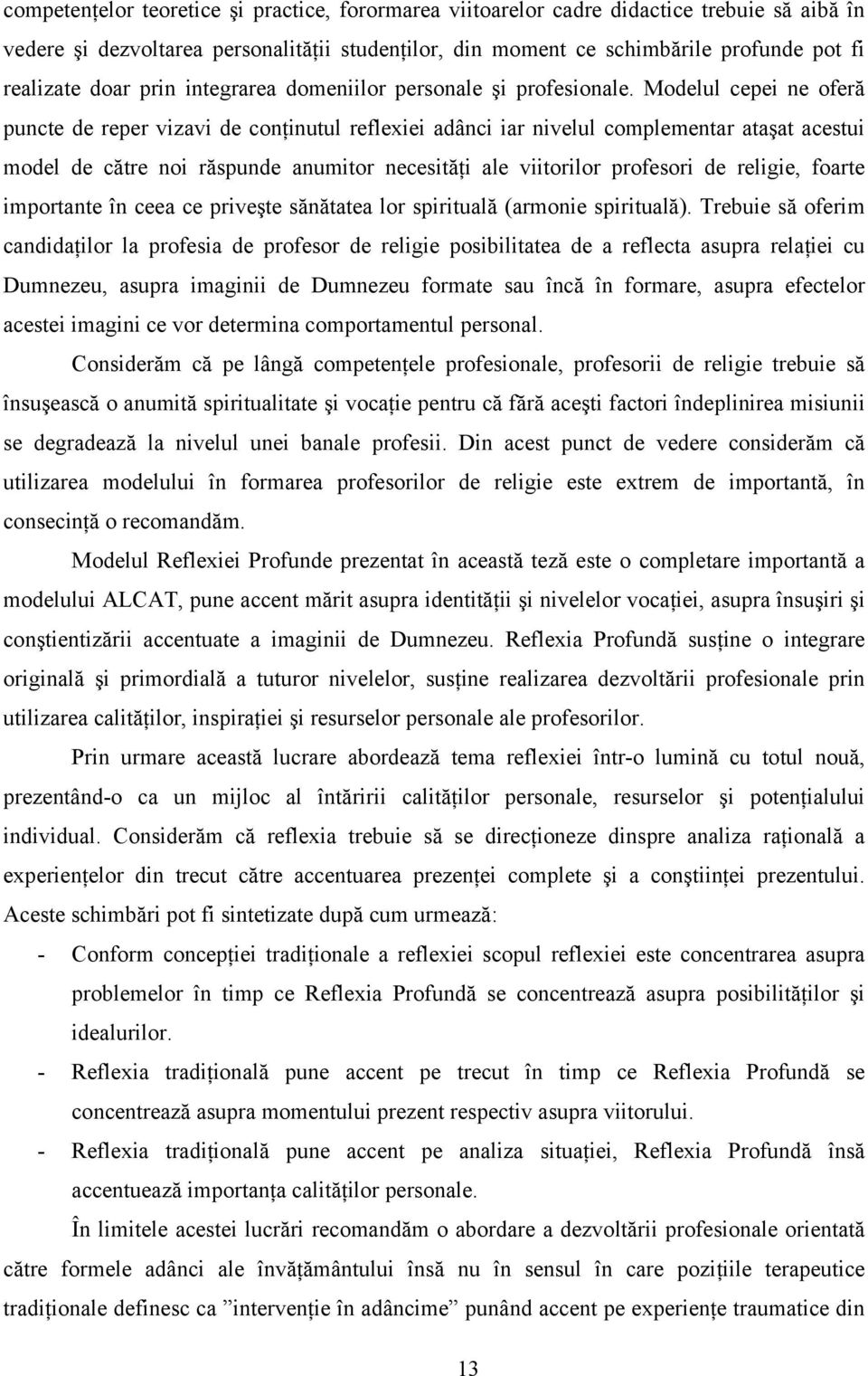 Modelul cepei ne oferă puncte de reper vizavi de conţinutul reflexiei adânci iar nivelul complementar ataşat acestui model de către noi răspunde anumitor necesităţi ale viitorilor profesori de