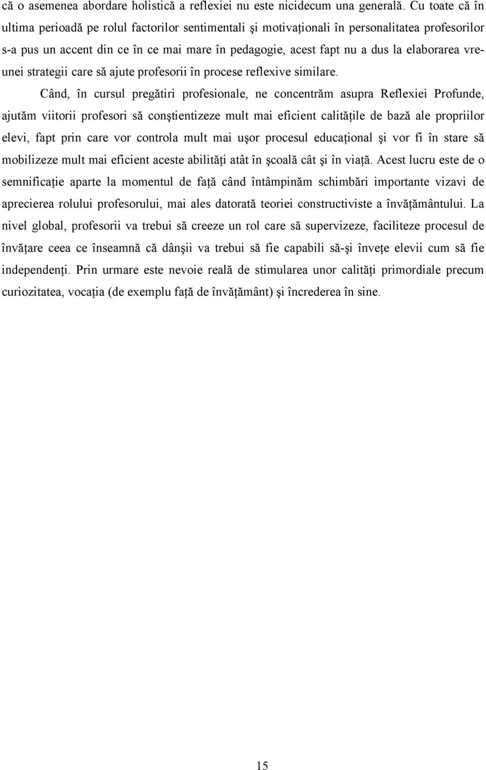vreunei strategii care să ajute profesorii în procese reflexive similare.