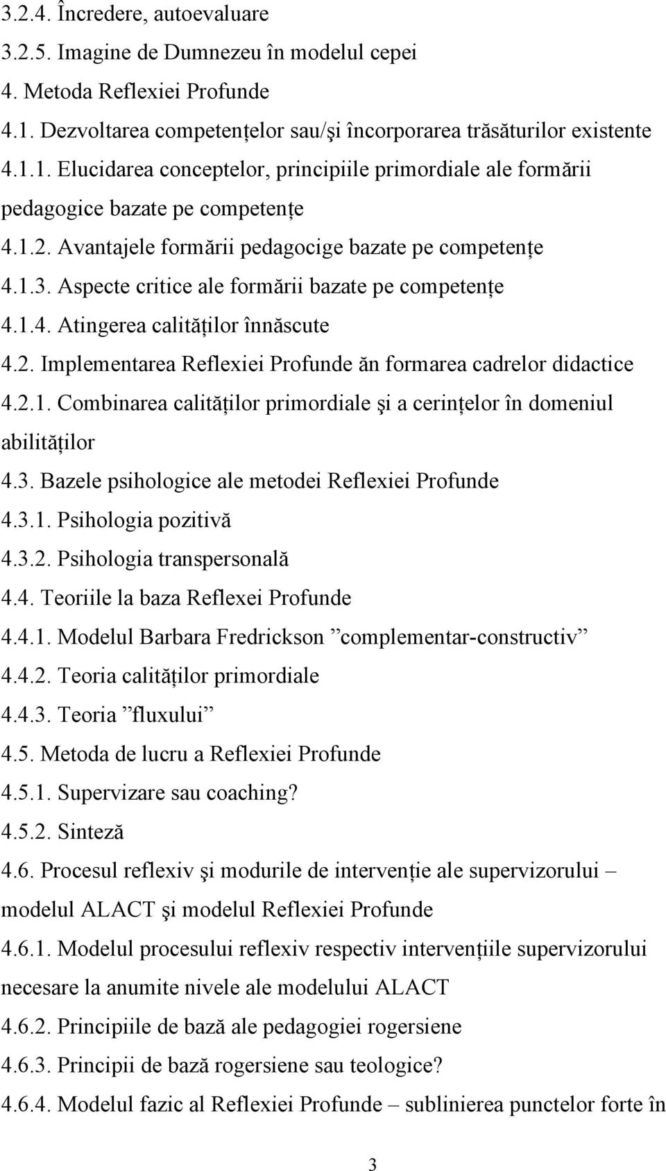 Avantajele formării pedagocige bazate pe competenţe 4.1.3. Aspecte critice ale formării bazate pe competenţe 4.1.4. Atingerea calităţilor înnăscute 4.2.