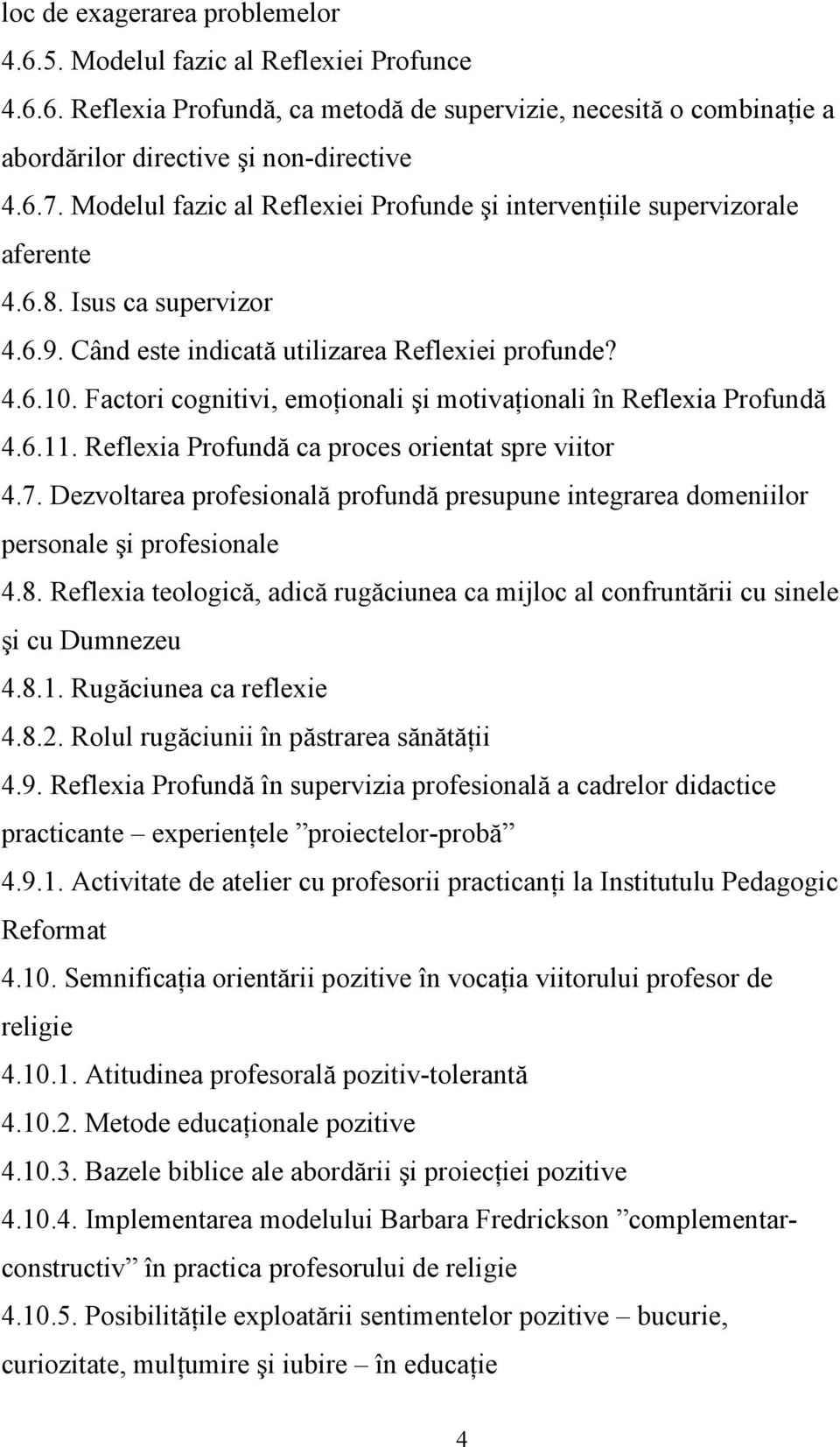 Factori cognitivi, emoţionali şi motivaţionali în Reflexia Profundă 4.6.11. Reflexia Profundă ca proces orientat spre viitor 4.7.
