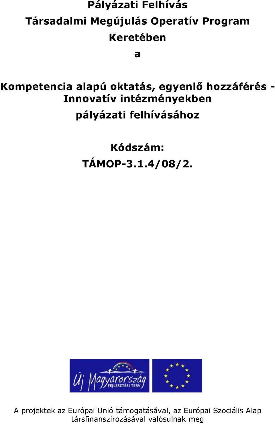 pályázati felhívásához Kódszám: TÁMOP-3.1.4/08/2.