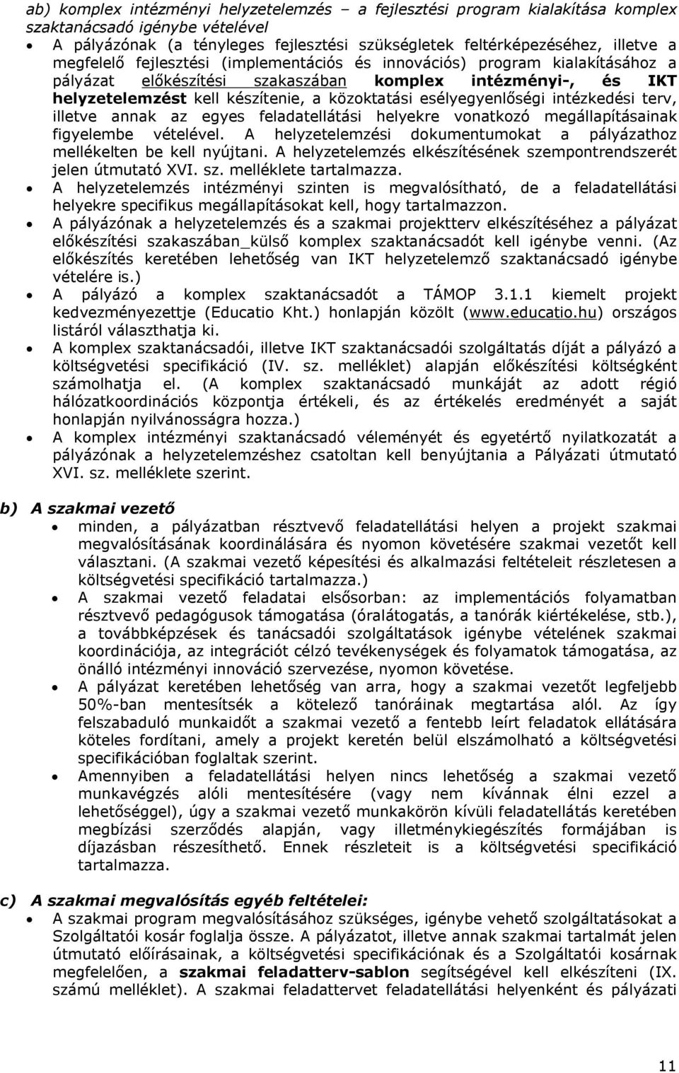 esélyegyenlőségi intézkedési terv, illetve annak az egyes feladatellátási helyekre vonatkozó megállapításainak figyelembe vételével.