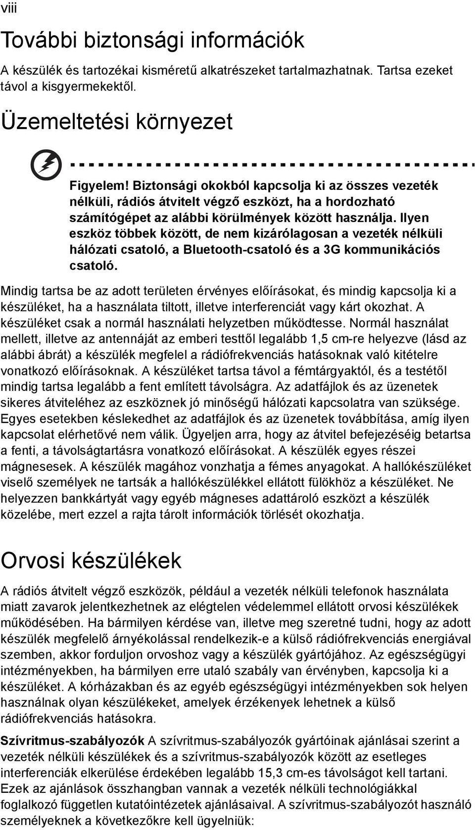 Ilyen eszköz többek között, de nem kizárólagosan a vezeték nélküli hálózati csatoló, a Bluetooth-csatoló és a 3G kommunikációs csatoló.