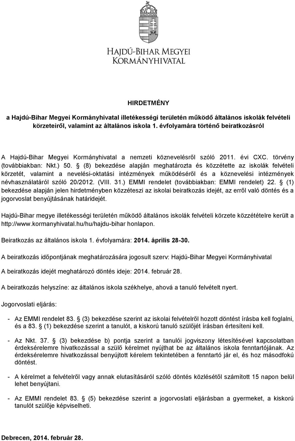 (8) bekezdése alapján meghatározta és közzétette az iskolák felvételi körzetét, valamint a nevelési-oktatási intézmények működéséről és a köznevelési intézmények névhasználatáról szóló 20/2012. (VIII.