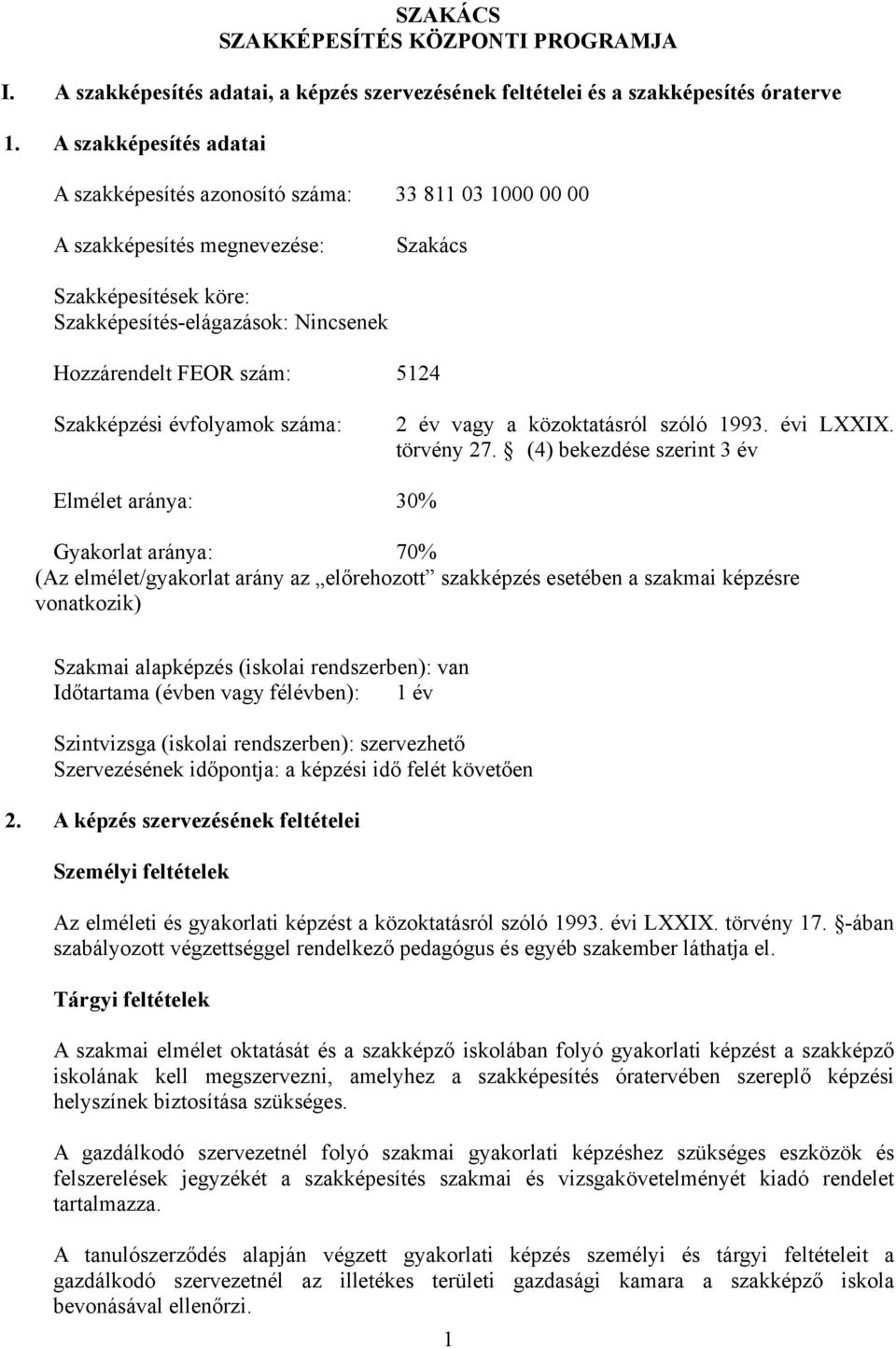 5124 Szakképzési évfolyamok száma: 2 év vagy a közoktatásról szóló 1993. évi LI. törvény 27.