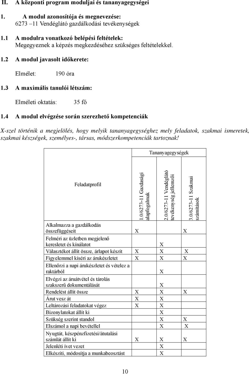 3 A maximális tanulói létszám: Elméleti oktatás: 35 fő 1.