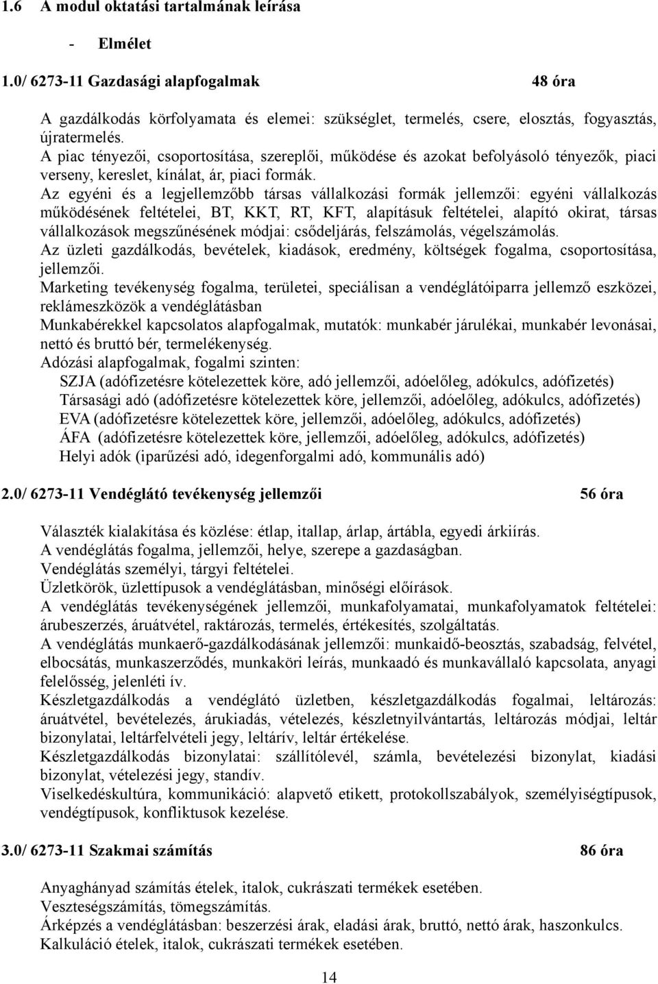 Az egyéni és a legjellemzőbb társas vállalkozási formák jellemzői: egyéni vállalkozás működésének feltételei, BT, KKT, RT, KFT, alapításuk feltételei, alapító okirat, társas vállalkozások