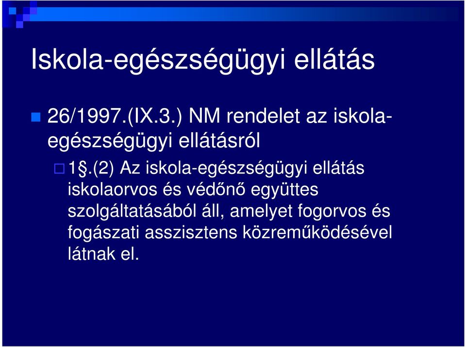 (2) Az iskola-egészségügyi ellátás iskolaorvos és védőnő