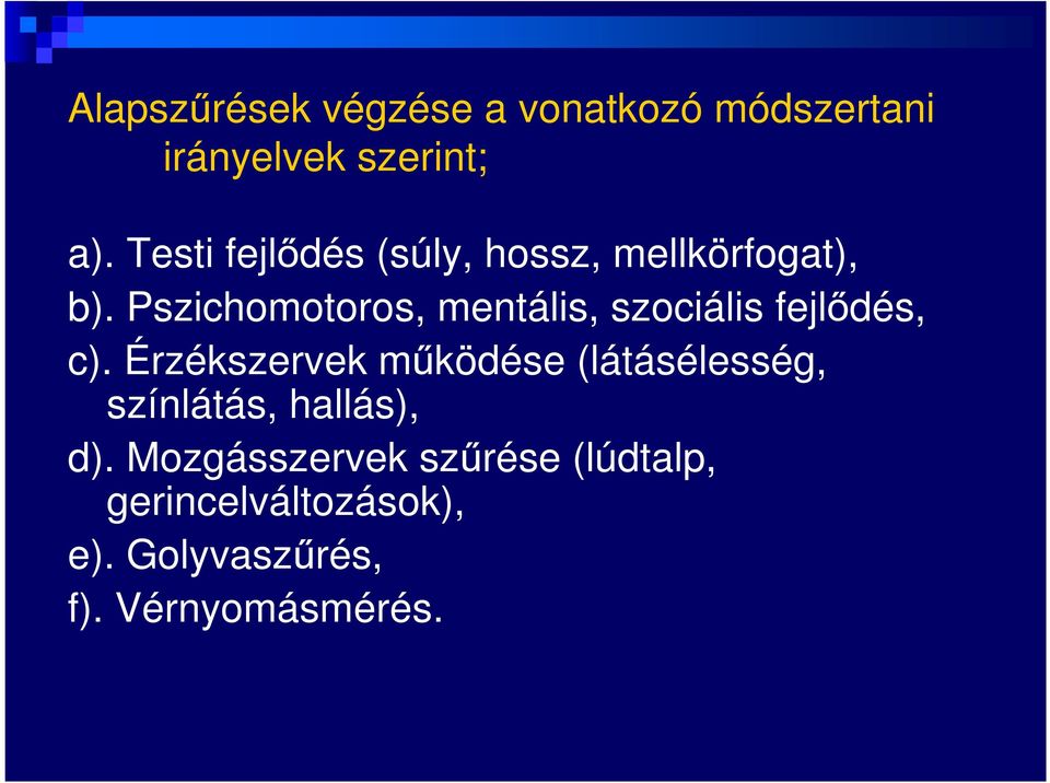 Pszichomotoros, mentális, szociális fejlődés, c).