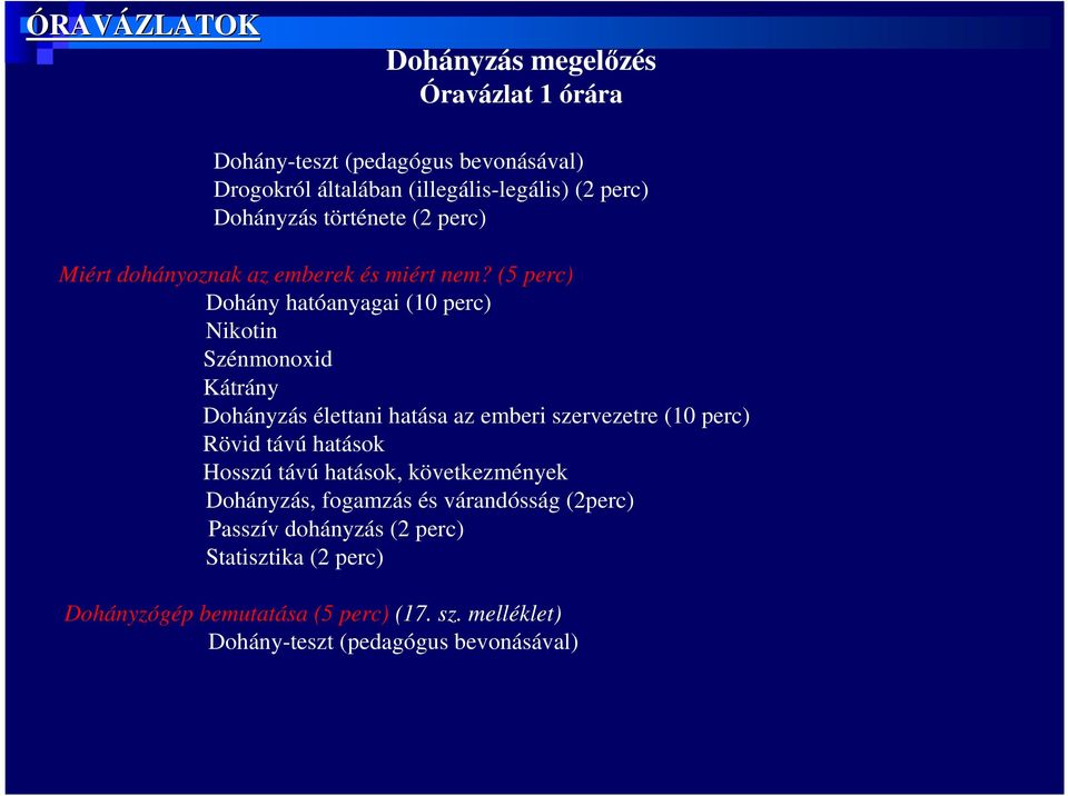 (5 perc) Dohány hatóanyagai (10 perc) Nikotin Szénmonoxid Kátrány Dohányzás élettani hatása az emberi szervezetre (10 perc) Rövid távú