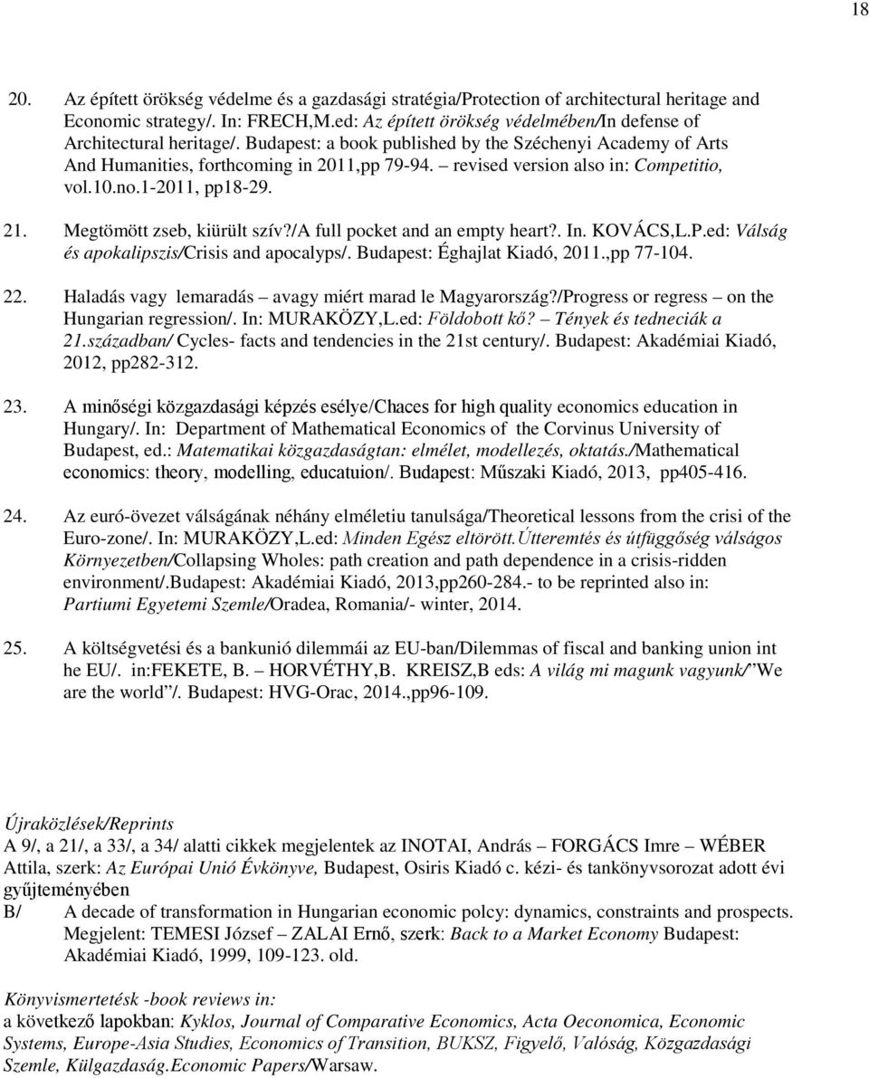 revised version also in: Competitio, vol.10.no.1-2011, pp18-29. Megtömött zseb, kiürült szív?/a full pocket and an empty heart?. In. KOVÁCS,L.P.ed: Válság és apokalipszis/crisis and apocalyps/.