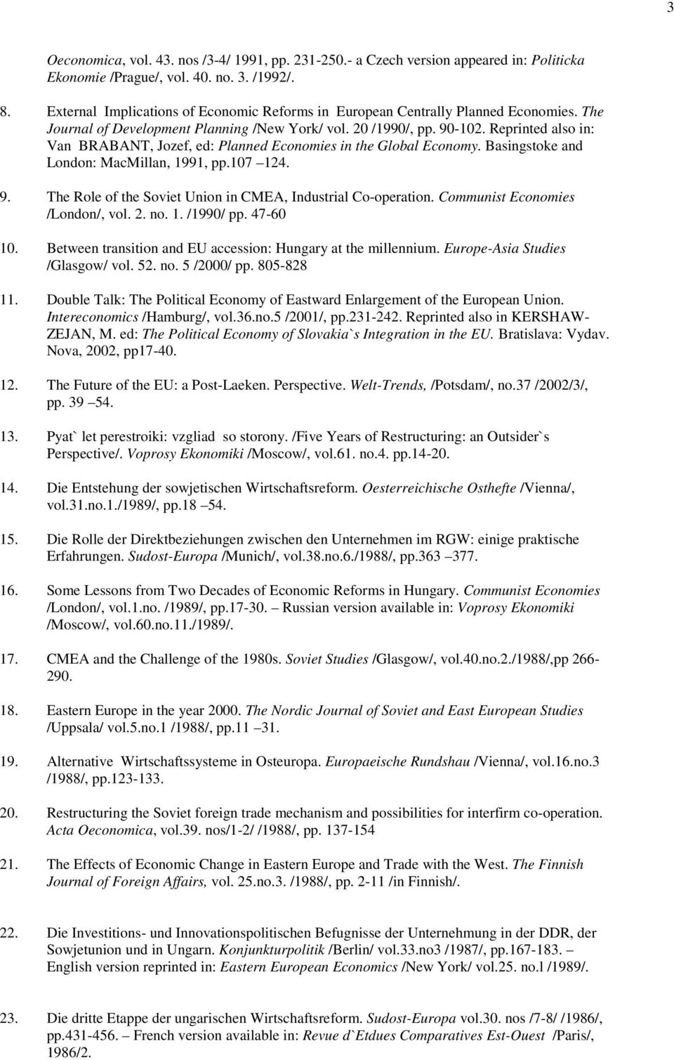 Reprinted also in: Van BRABANT, Jozef, ed: Planned Economies in the Global Economy. Basingstoke and London: MacMillan, 1991, pp.107 124. 9.