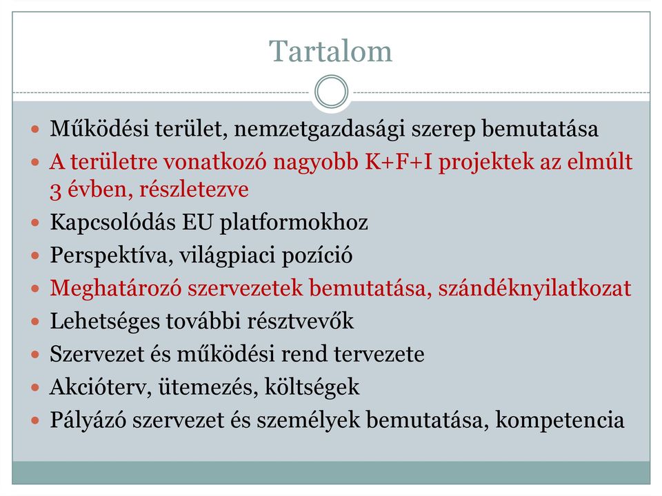 Meghatározó szervezetek bemutatása, szándéknyilatkozat Lehetséges további résztvevők Szervezet és