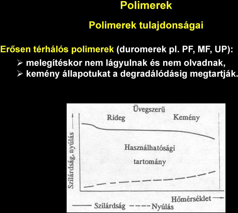 PF, MF, UP): melegítéskor nem lágyulnak és