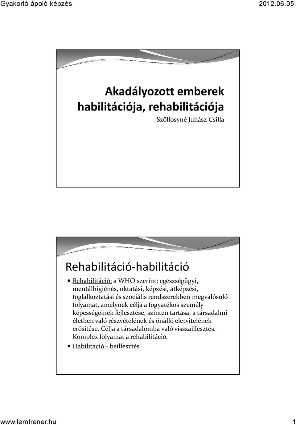 képességeinek fejlesztése, szinten tartása, a társadalmi életben való részvételének és önálló életvitelének erősítése.
