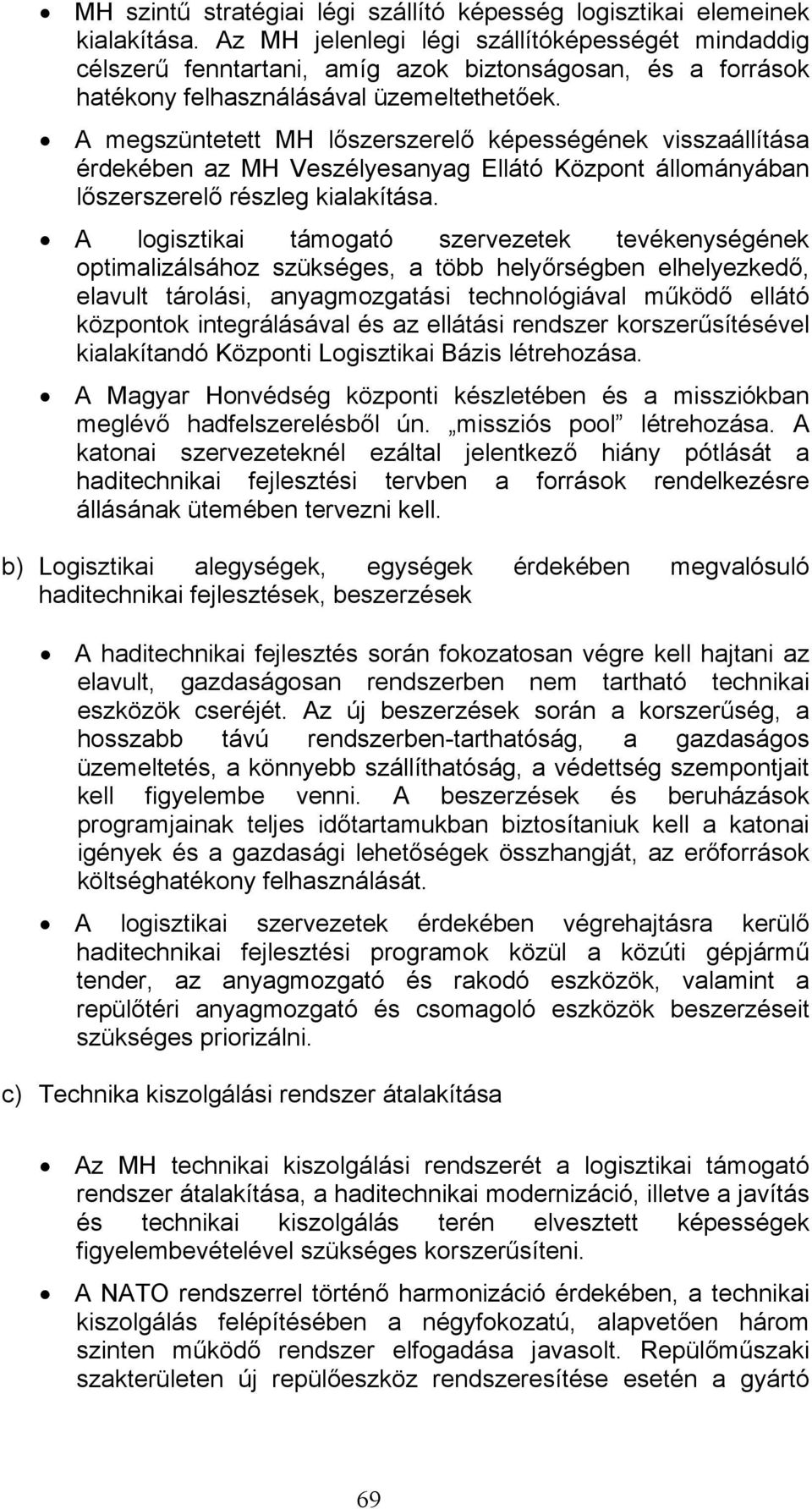 A megszüntetett MH lőszerszerelő képességének visszaállítása érdekében az MH Veszélyesanyag Ellátó Központ állományában lőszerszerelő részleg kialakítása.