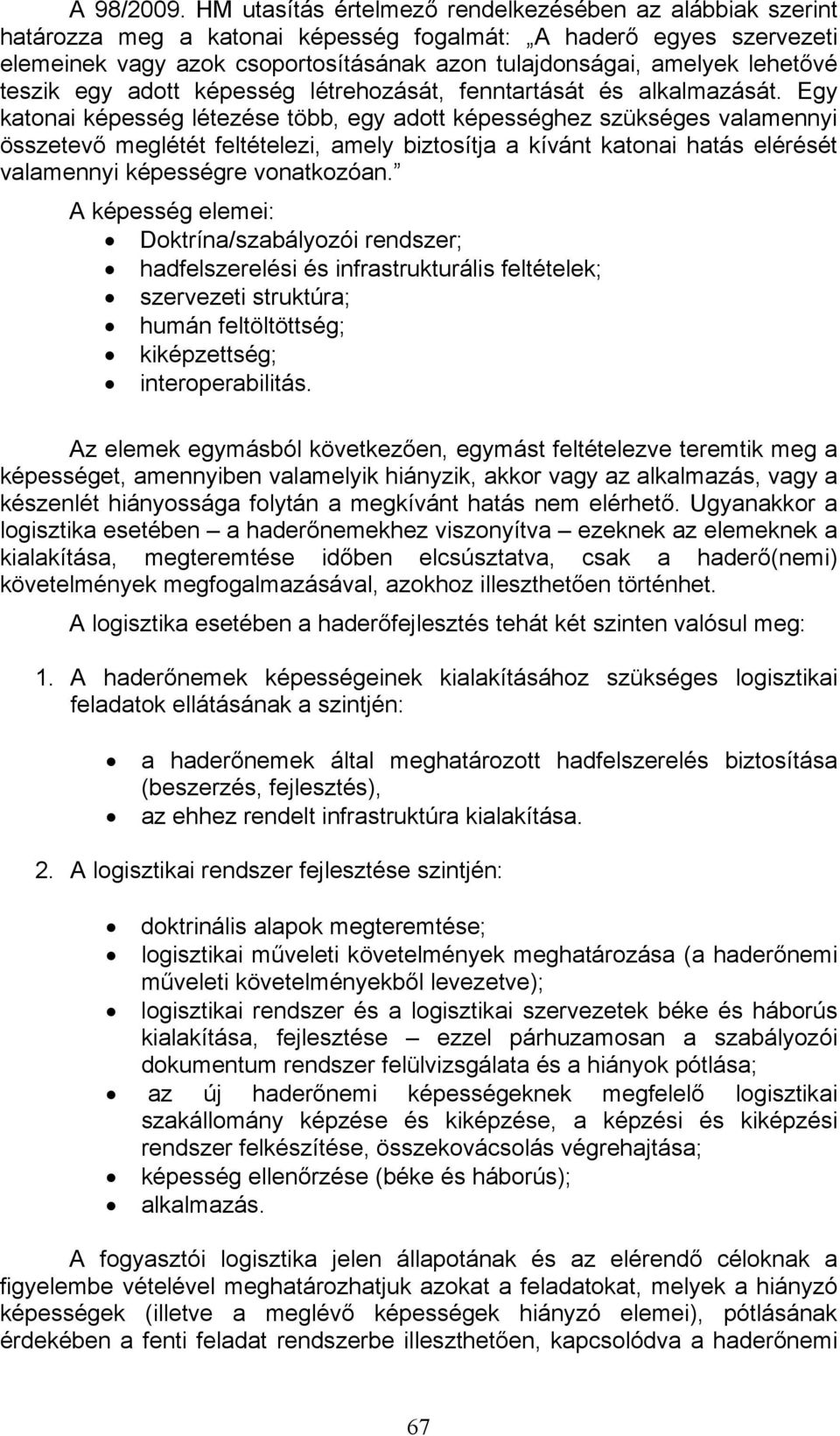 lehetővé teszik egy adott képesség létrehozását, fenntartását és alkalmazását.