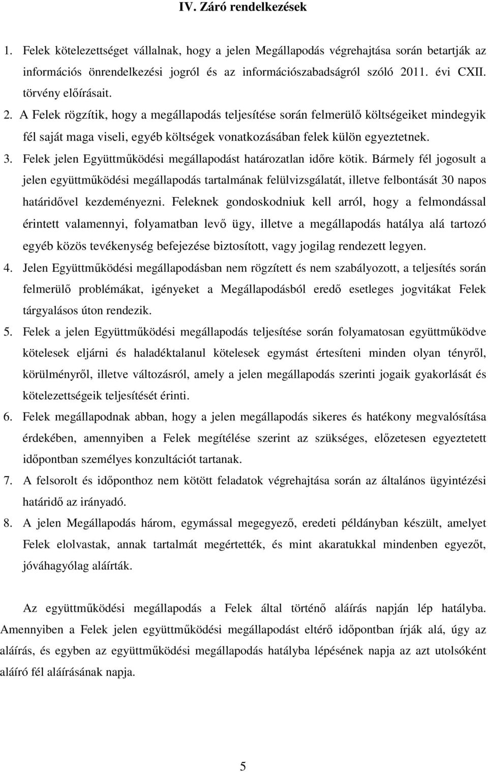 3. Felek jelen Együttműködési megállapodást határozatlan időre kötik.