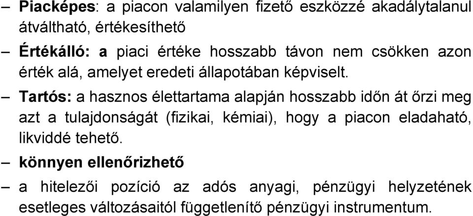 Tartós: a hasznos élettartama alapján hosszabb időn át őrzi meg azt a tulajdonságát (fizikai, kémiai), hogy a piacon