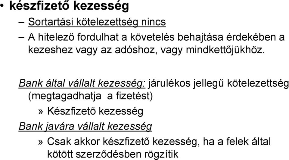 Bank által vállalt kezesség: járulékos jellegű kötelezettség (megtagadhatja a fizetést)»