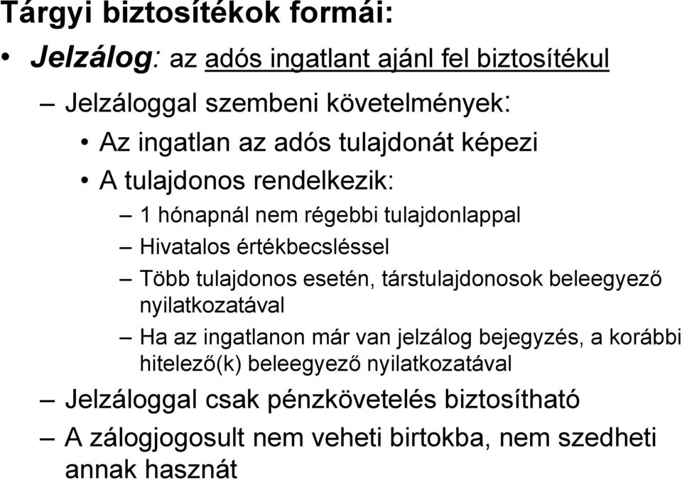 tulajdonos esetén, társtulajdonosok beleegyező nyilatkozatával Ha az ingatlanon már van jelzálog bejegyzés, a korábbi