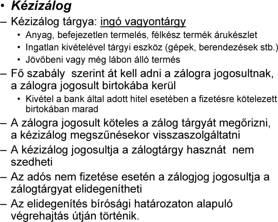 a fizetésre kötelezett birtokában marad A zálogra jogosult köteles a zálog tárgyát megőrizni, a kézizálog megszűnésekor visszaszolgáltatni A kézizálog jogosultja a