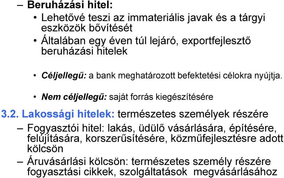 Lakossági hitelek: természetes személyek részére Fogyasztói hitel: lakás, üdülő vásárlására, építésére, felújítására,