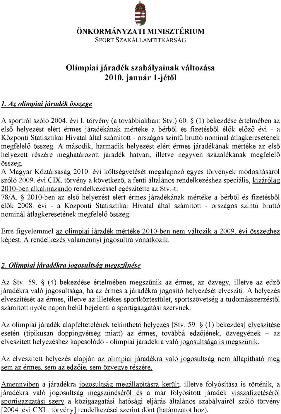 (1) bekezdése értelmében az első helyezést elért érmes járadékának mértéke a bérből és fizetésből élők előző évi - a Központi Statisztikai Hivatal által számított - országos szintű bruttó nominál