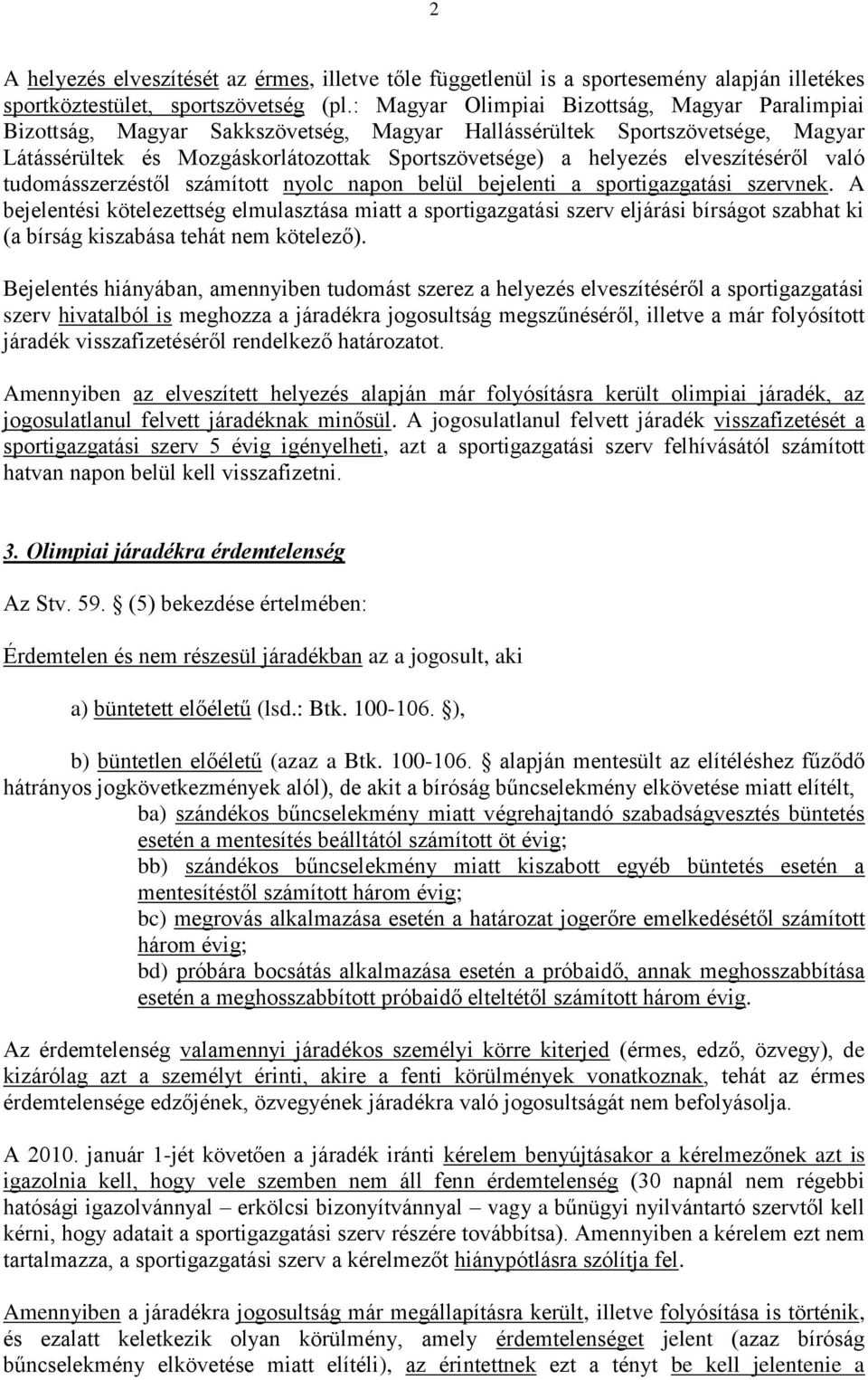 elveszítéséről való tudomásszerzéstől számított nyolc napon belül bejelenti a sportigazgatási szervnek.