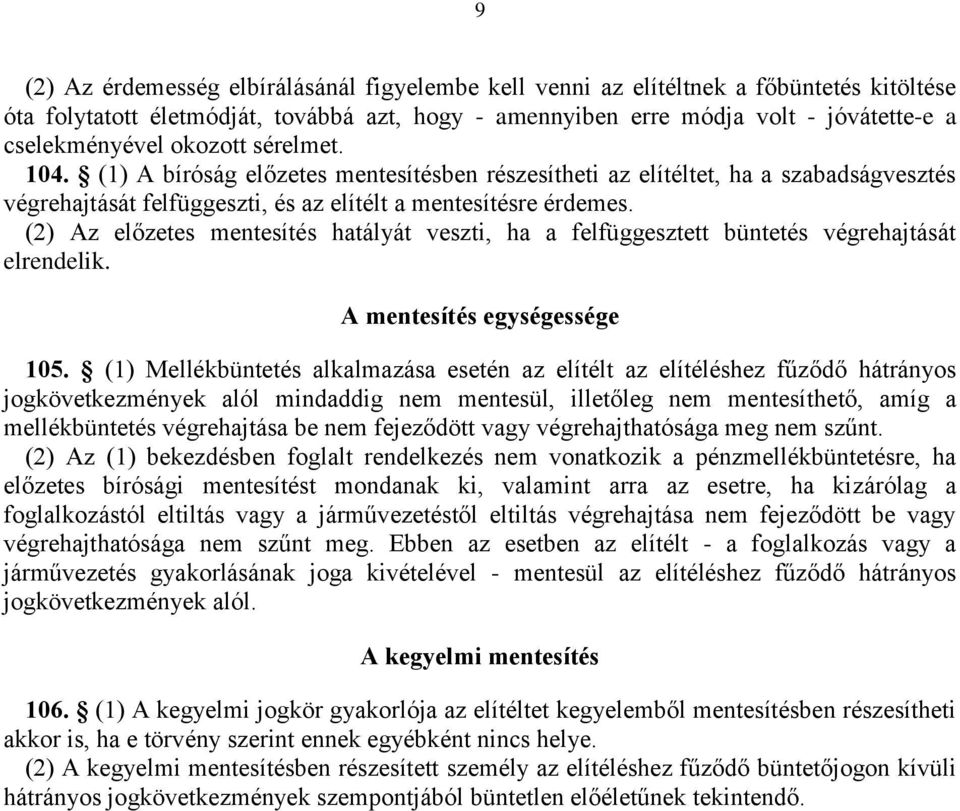 (2) Az előzetes mentesítés hatályát veszti, ha a felfüggesztett büntetés végrehajtását elrendelik. A mentesítés egységessége 105.