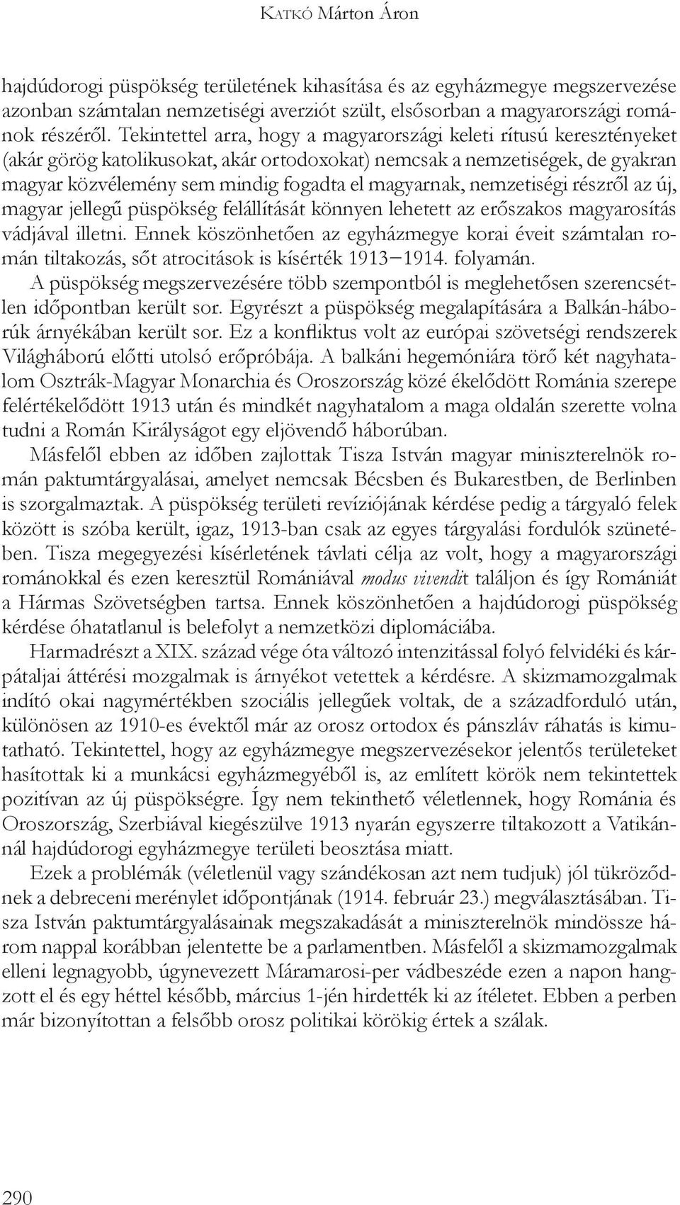 nemzetiségi részről az új, magyar jellegű püspökség felállítását könnyen lehetett az erőszakos magyarosítás vádjával illetni.