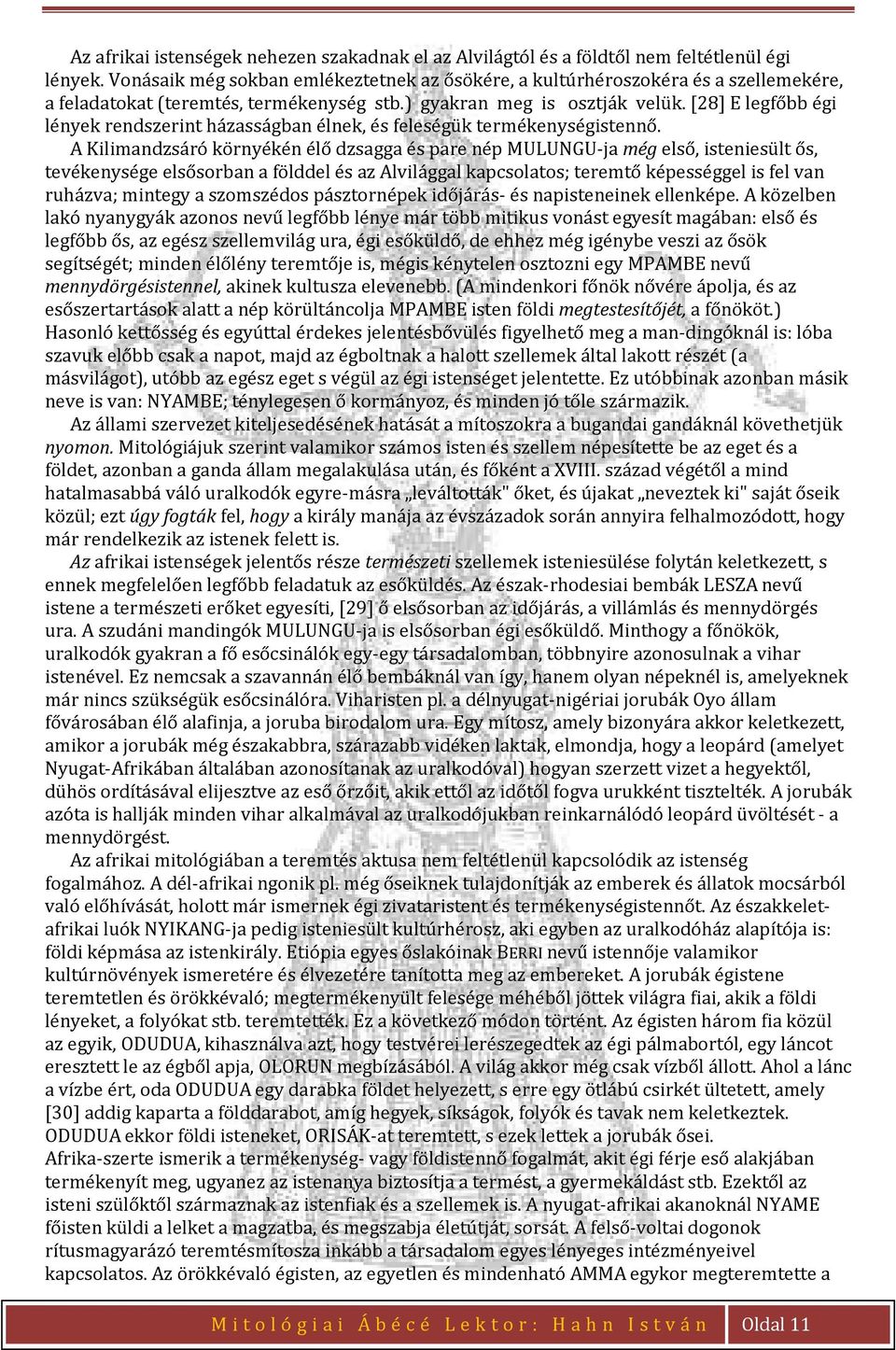 [28] E legfőbb égi lények rendszerint házasságban élnek, és feleségük termékenységistennő.