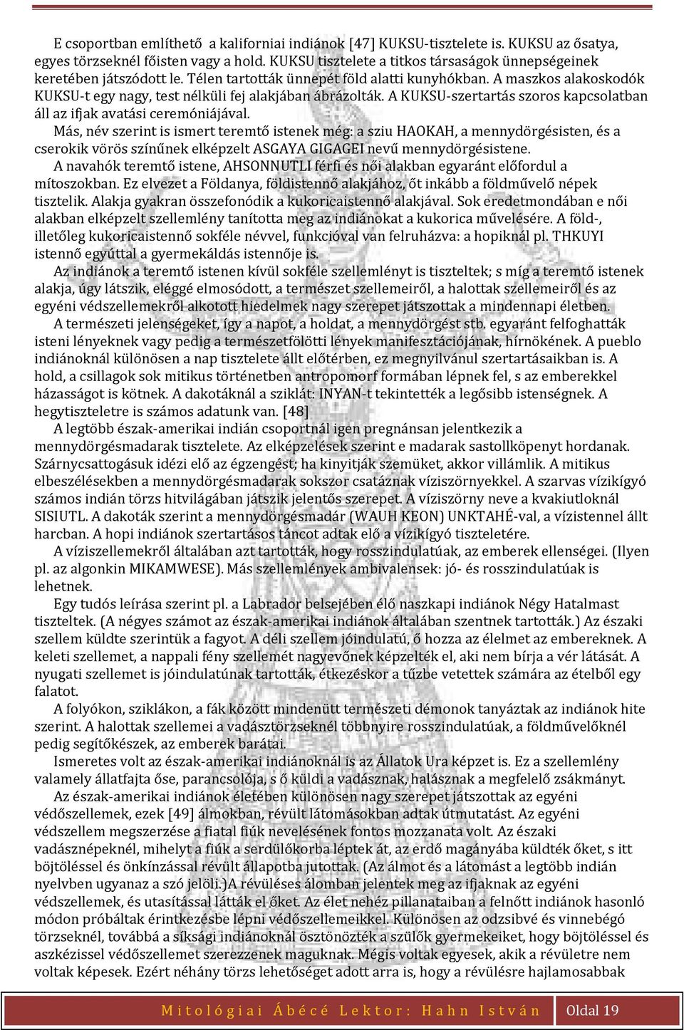 A maszkos alakoskodók KUKSU-t egy nagy, test nélküli fej alakjában ábrázolták. A KUKSU-szertartás szoros kapcsolatban áll az ifjak avatási ceremóniájával.