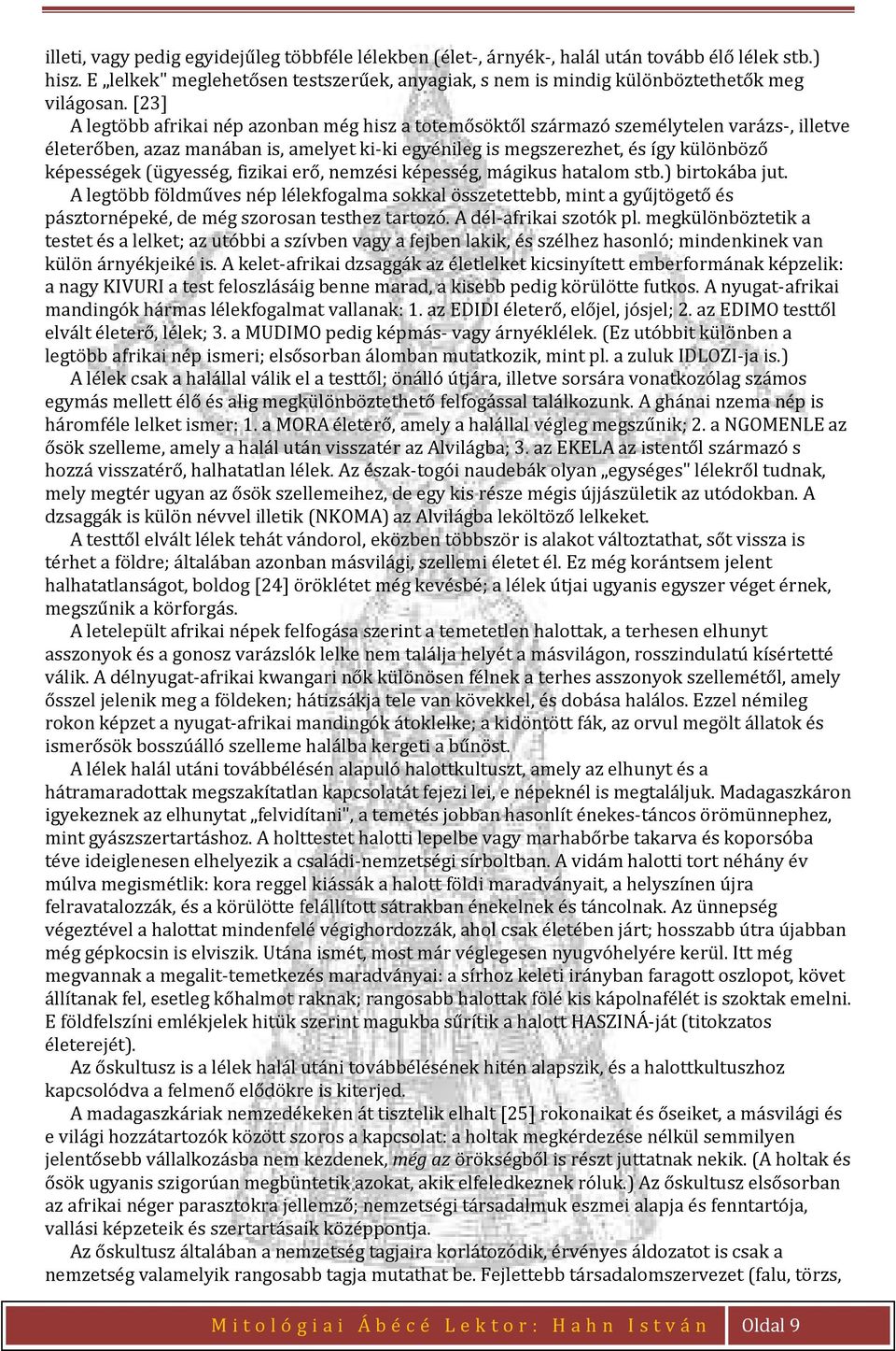 (ügyesség, fizikai erő, nemzési képesség, mágikus hatalom stb.) birtokába jut.
