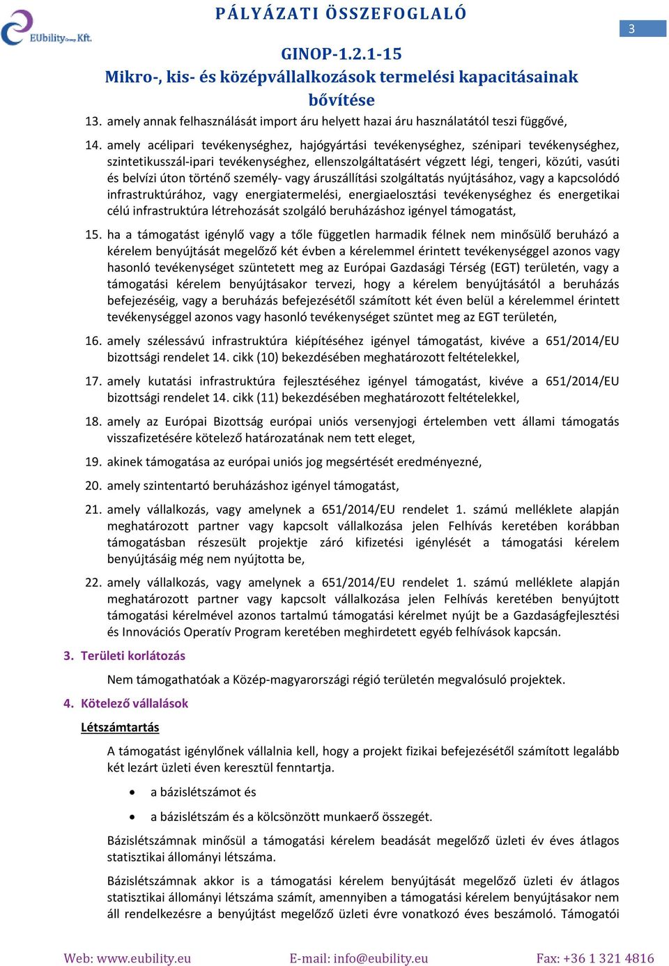 történő személy- vagy áruszállítási szlgáltatás nyújtásáhz, vagy a kapcslódó infrastruktúráhz, vagy energiatermelési, energiaelsztási tevékenységhez és energetikai célú infrastruktúra létrehzását