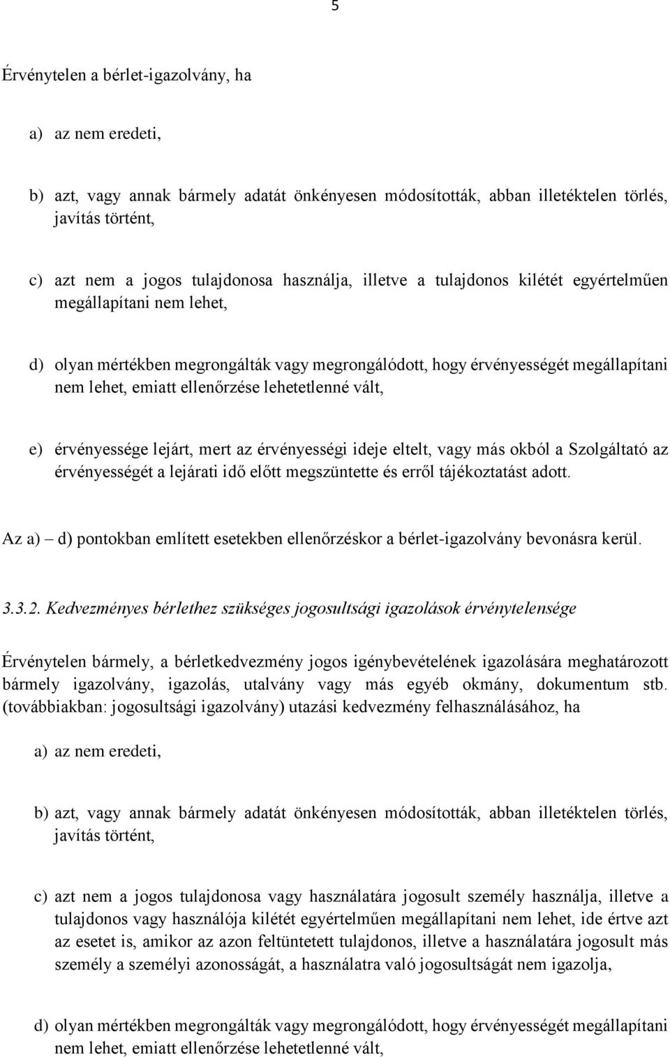 lehetetlenné vált, e) érvényessége lejárt, mert az érvényességi ideje eltelt, vagy más okból a Szolgáltató az érvényességét a lejárati idő előtt megszüntette és erről tájékoztatást adott.