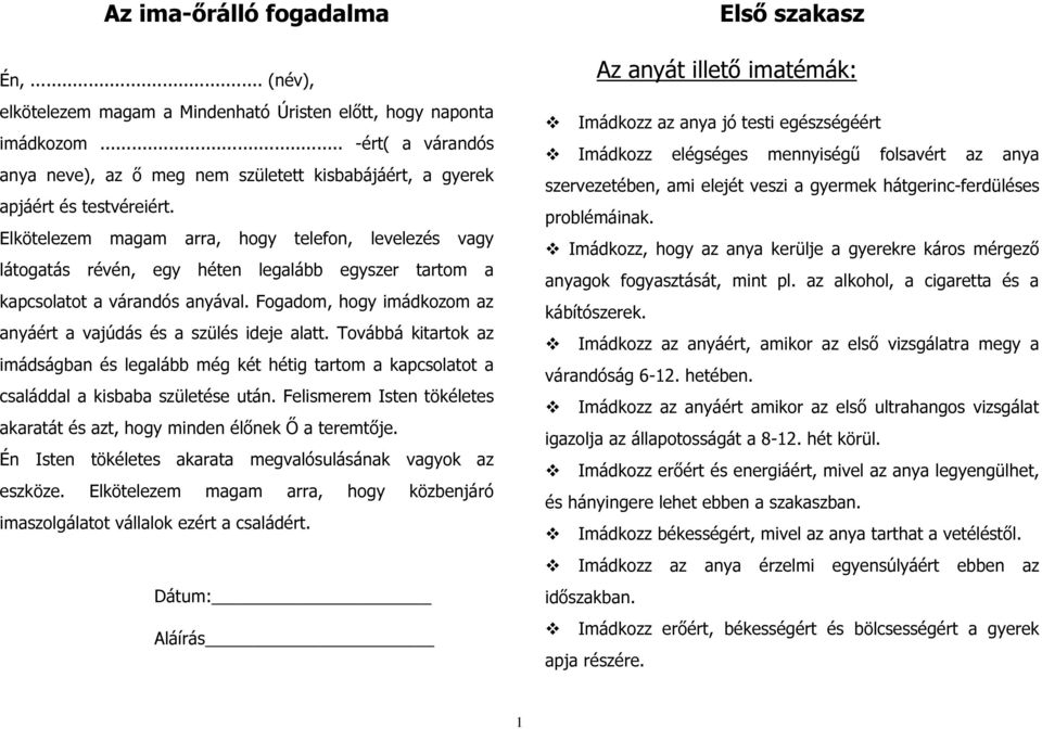 Elkötelezem magam arra, hogy telefon, levelezés vagy látogatás révén, egy héten legalább egyszer tartom a kapcsolatot a várandós anyával.