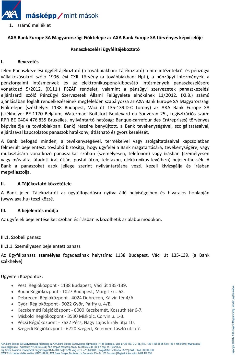 ), a pénzügyi intézmények, a pénzforgalmi intézmények éss az elektronikuspénz kibocsátó intézmények panaszkezelésére vonatkozó 5/2012. (IX.11.