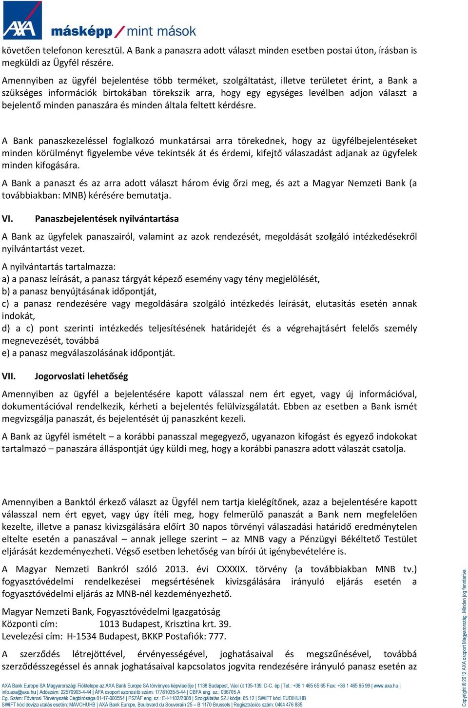 minden panaszára és minden általaa feltett kérdésre.