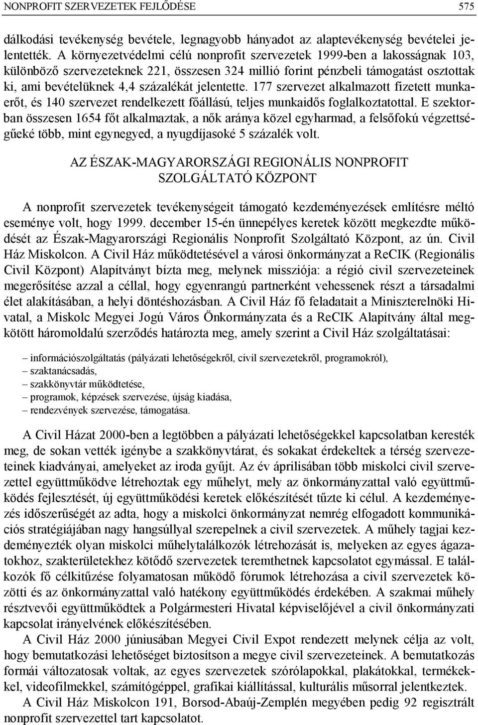 jelentette. 177 szervezet alkalmazott fizetett munkaerőt, és 140 szervezet rendelkezett főállású, teljes munkaidős foglalkoztatottal.