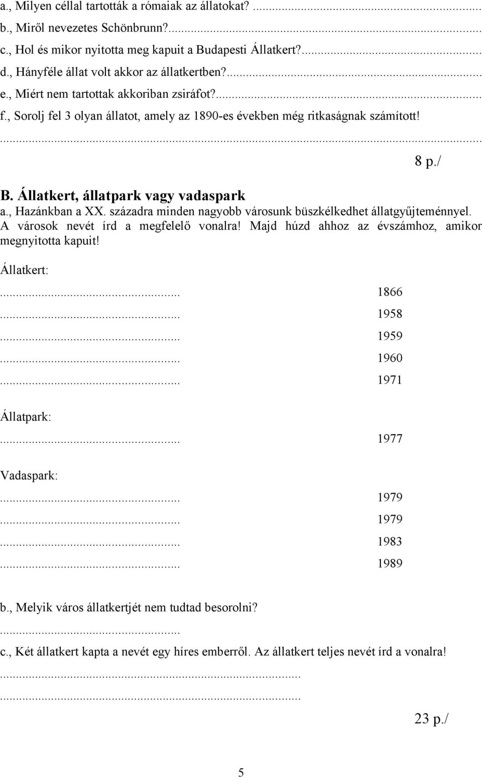 századra minden nagyobb városunk büszkélkedhet állatgyűjteménnyel. A városok nevét írd a megfelelő vonalra! Majd húzd ahhoz az évszámhoz, amikor megnyitotta kapuit!