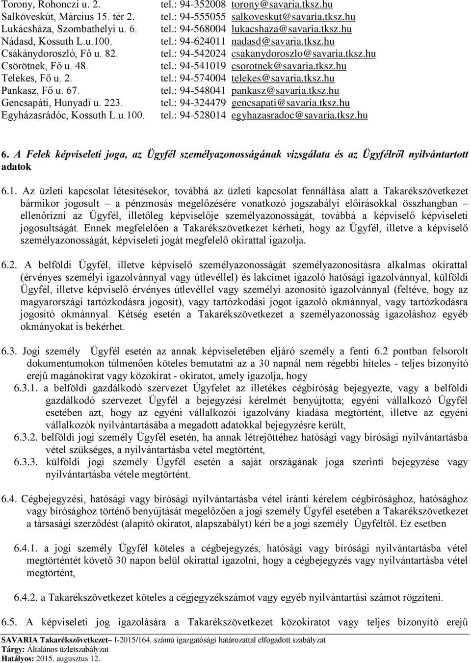 tksz.hu tel.: 94-542024 csakanydoroszlo@savaria.tksz.hu tel.: 94-541019 csorotnek@savaria.tksz.hu tel.: 94-574004 telekes@savaria.tksz.hu tel.: 94-548041 pankasz@savaria.tksz.hu tel.: 94-324479 gencsapati@savaria.