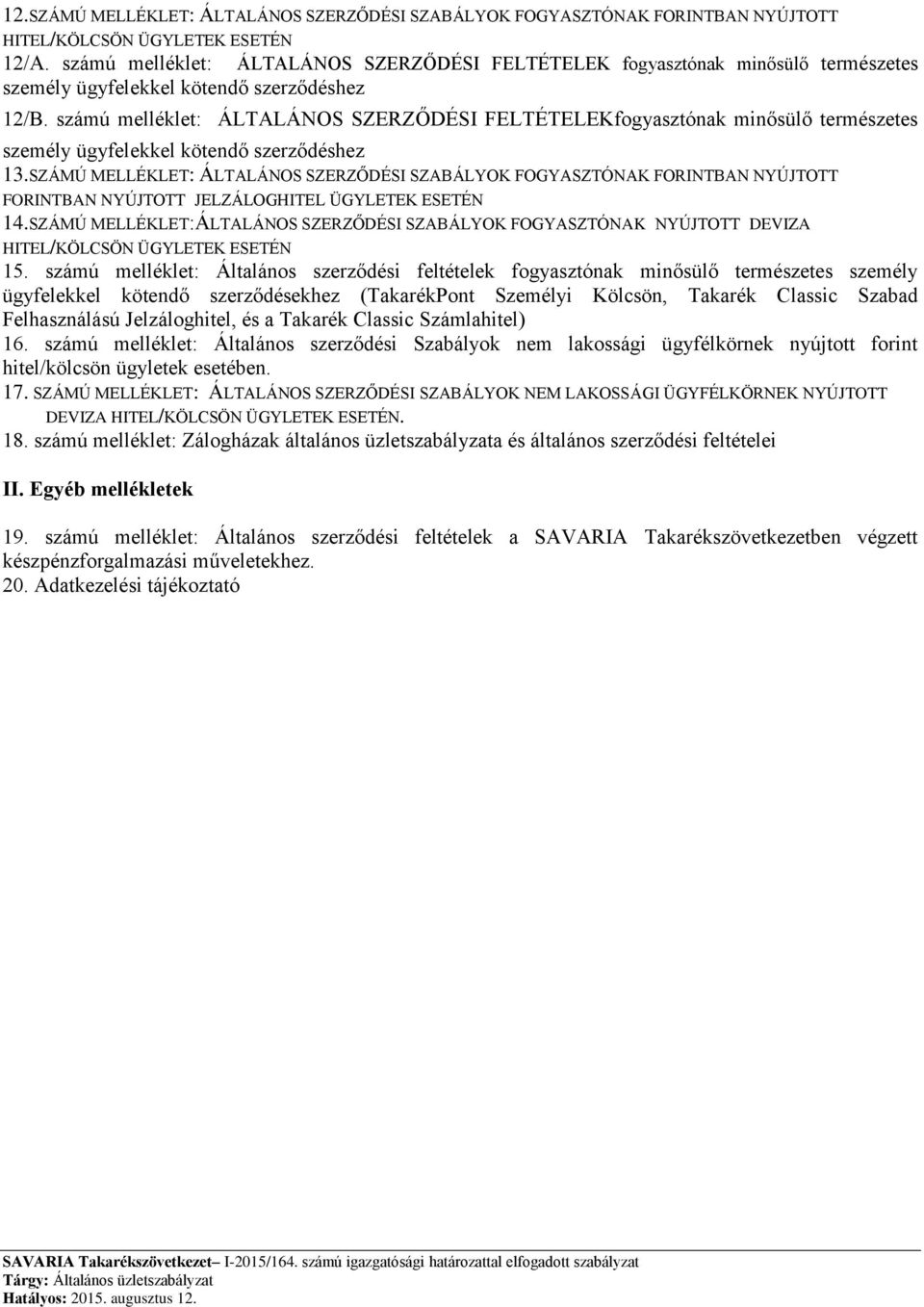 számú melléklet: ÁLTALÁNOS SZERZŐDÉSI FELTÉTELEKfogyasztónak minősülő természetes személy ügyfelekkel kötendő szerződéshez 13.