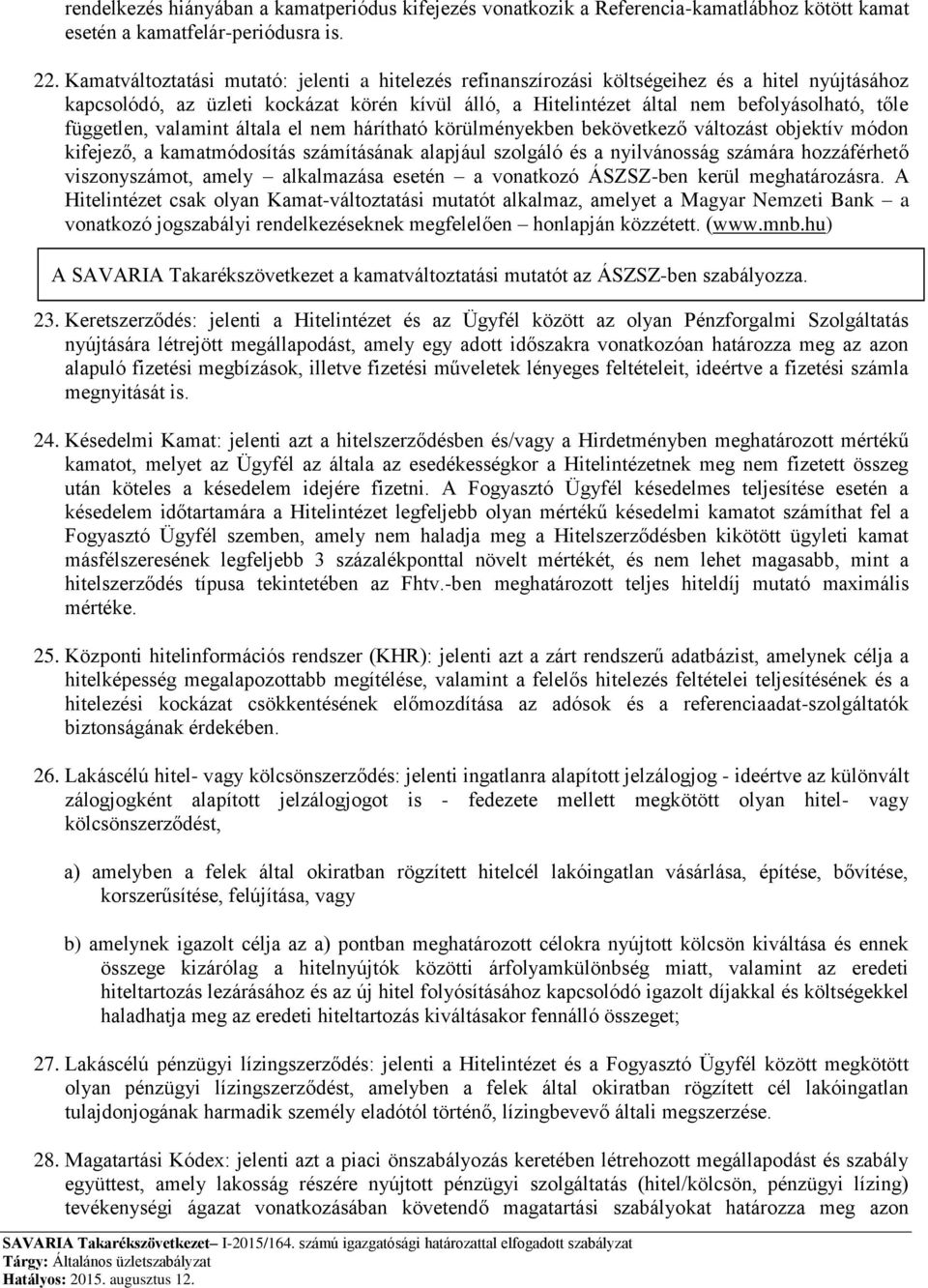 független, valamint általa el nem hárítható körülményekben bekövetkező változást objektív módon kifejező, a kamatmódosítás számításának alapjául szolgáló és a nyilvánosság számára hozzáférhető