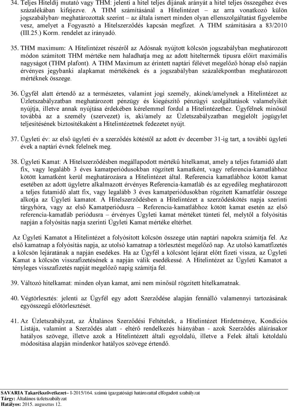 Hitelszerződés kapcsán megfizet. A THM számítására a 83/2010 (III.25.) Korm. rendelet az irányadó. 35.